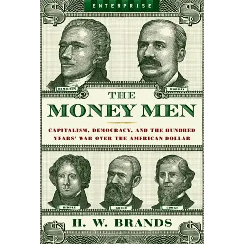 Money Men: Capitalism, Democracy, and the Hundred Years' War Over the American Dollar