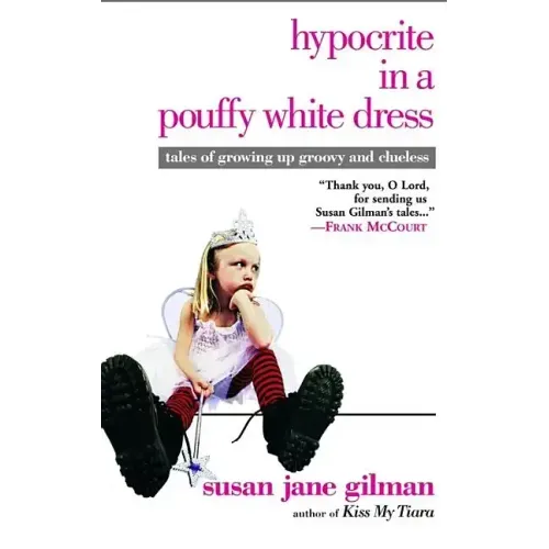 Hypocrite in a Pouffy White Dress: Tales of Growing Up Groovy and Clueless