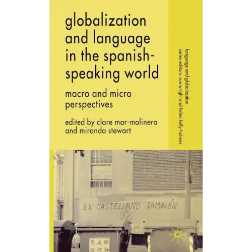 Globalization and Language in the Spanish Speaking World: Macro and Micro Perspectives