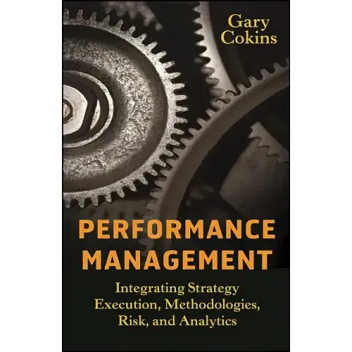 Performance Management: Integrating Strategy Execution, Methodologies, Risk, and Analytics