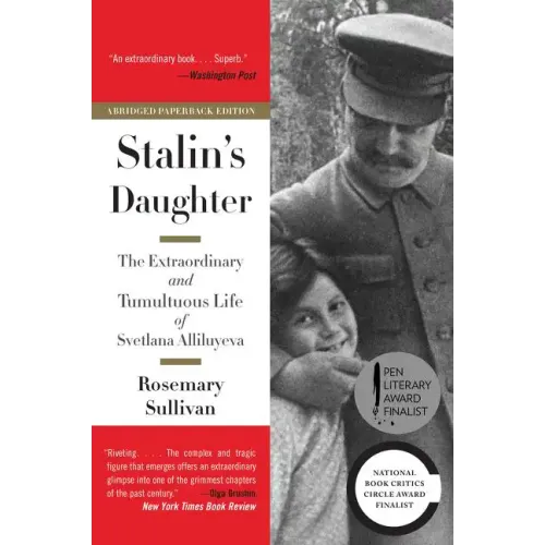 Stalin's Daughter: The Extraordinary and Tumultuous Life of Svetlana Alliluyeva