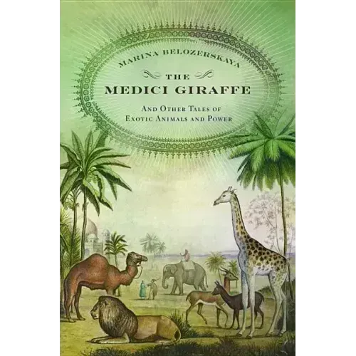 The Medici Giraffe: And Other Tales of Exotic Animals and Power