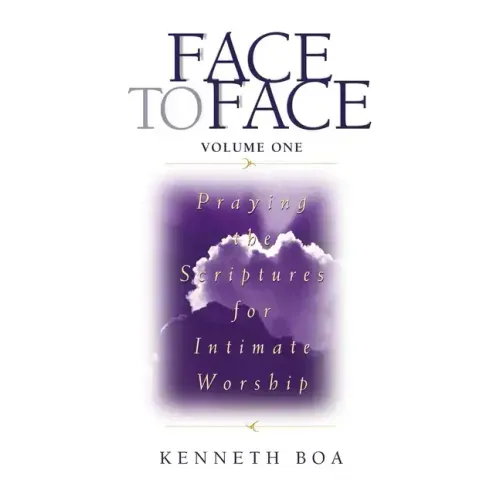 Face to Face, Volume One: Praying the Scriptures for Intimate Worship (a 90-Day Devotional)
