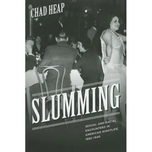 Slumming: Sexual and Racial Encounters in American Nightlife, 1885-1940