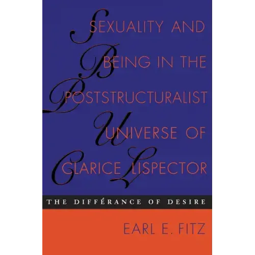 Sexuality and Being in the Poststructuralist Universe of Clarice Lispector: The Differance of Desire