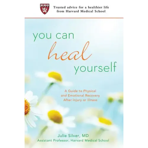 You Can Heal Yourself: A Guide to Physical and Emotional Recovery After Injury or Illness