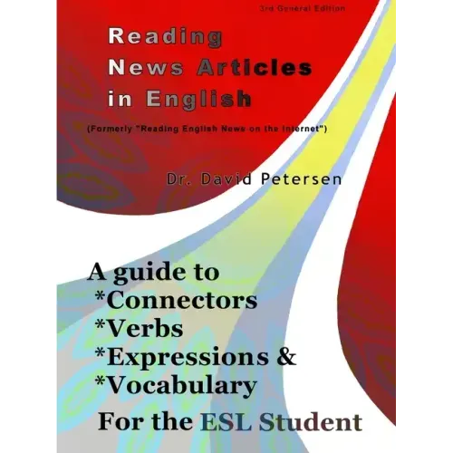 Reading News Articles in English: A Guide to Connectors, Verbs, Expressions, and Vocabulary for the ESL Student