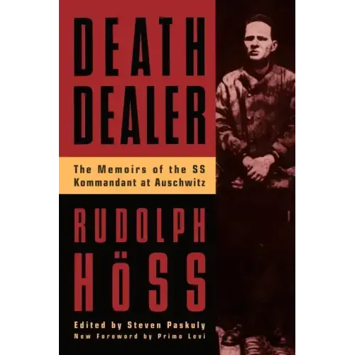 Death Dealer: The Memoirs of the SS Kommandant at Auschwitz
