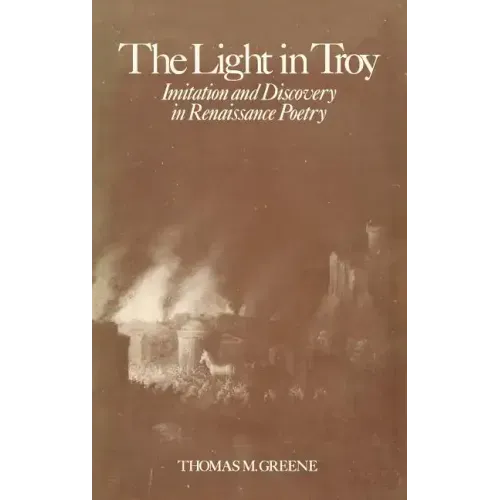 Light in Troy: Imitation and Discovery in Renaissance Poetry