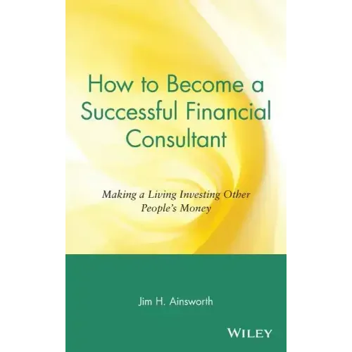 How to Become a Successful Financial Consultant: Making a Living Investing Other People's Money