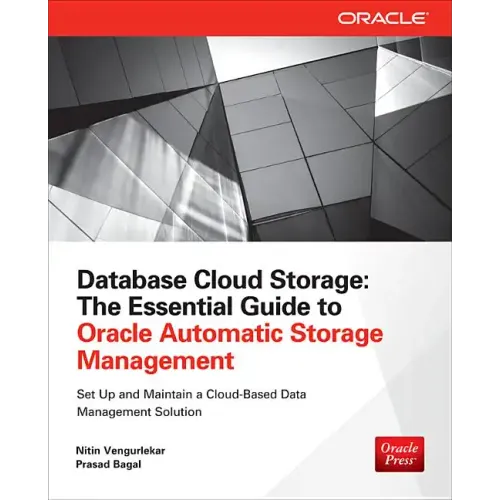 Database Cloud Storage: The Essential Guide to Oracle Automatic Storage Management