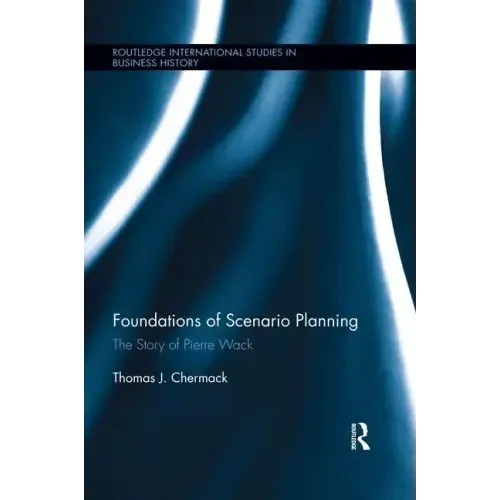 Foundations of Scenario Planning: The Story of Pierre Wack