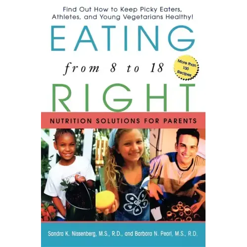 Eating Right from 8 to 18: Nutrition Solutions for Parents