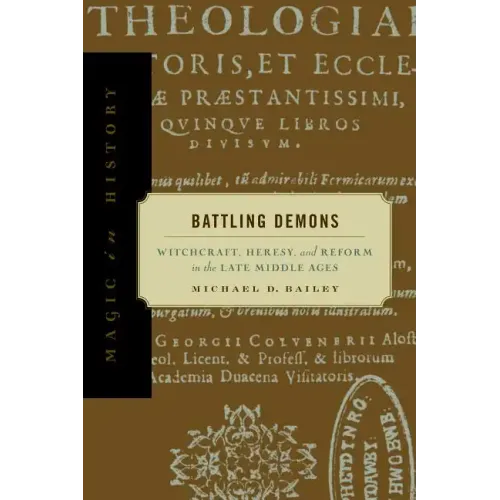 Battling Demons: Witchcraft, Heresy, and Reform in the Late Middle Ages