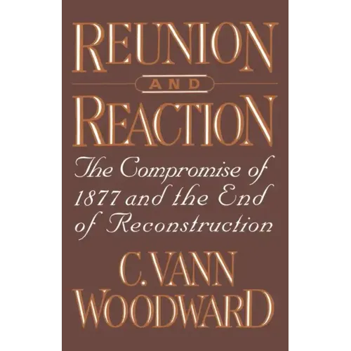 Reunion and Reaction: The Compromise of 1877 and the End of Reconstruction