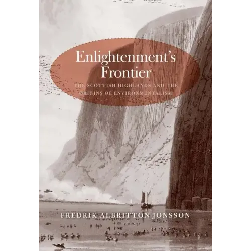 Enlightenment's Frontier: The Scottish Highlands and the Origins of Environmentalism