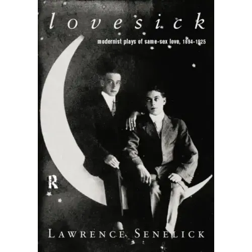 Lovesick: Modernist Plays of Same-Sex Love, 1894-1925