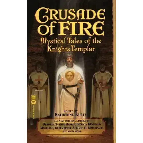 Crusade of Fire: Mystical Tales of the Knights Templar