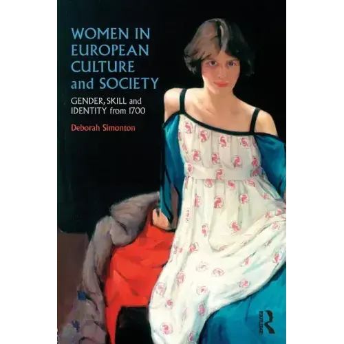 Women in European Culture and Society: Gender, Skill and Identity from 1700