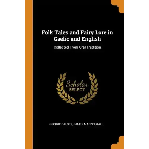 Folk Tales and Fairy Lore in Gaelic and English: Collected from Oral Tradition