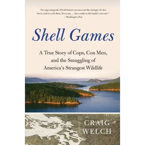 Shell Games: A True Story of Cops, Con Men, and the Smuggling of America's Strangest Wildlife