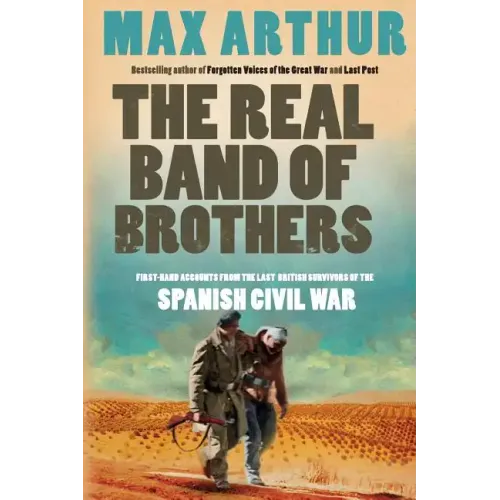 The Real Band of Brothers: First-Hand Accounts from the Last British Survivors of the Spanish Civil War