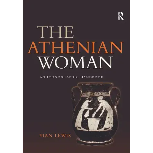 The Athenian Woman: An Iconographic Handbook