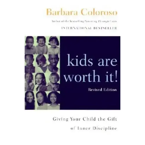 Kids Are Worth It! Revised Edition: Giving Your Child the Gift of Inner Discipline