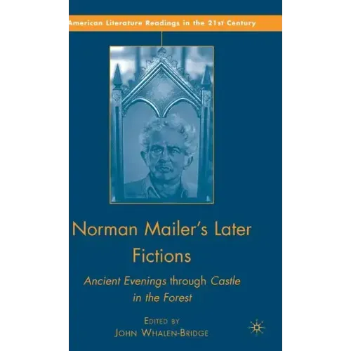 Norman Mailer's Later Fictions: Ancient Evenings Through Castle in the Forest