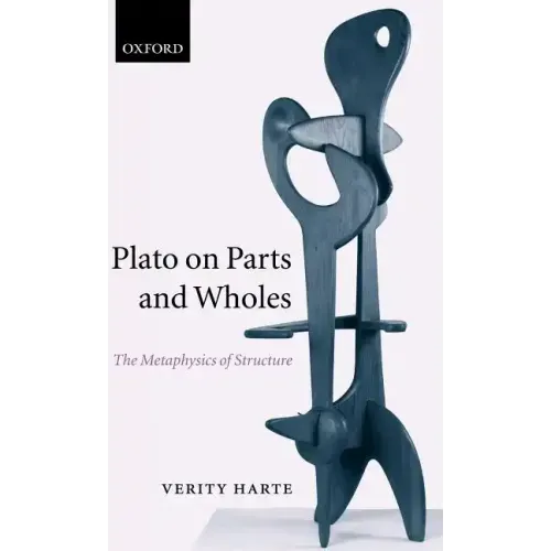 Plato on Parts and Wholes: The Metaphysics of Structure