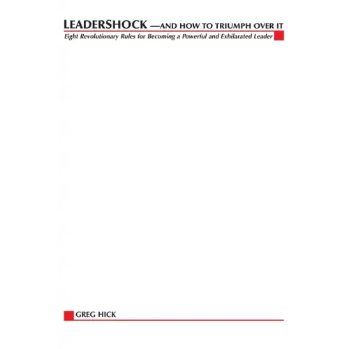 Leadershock... And How to Triumph Over It: Eight Revolutionary Rules for Becoming a Powerful and Exhiliarated Leader