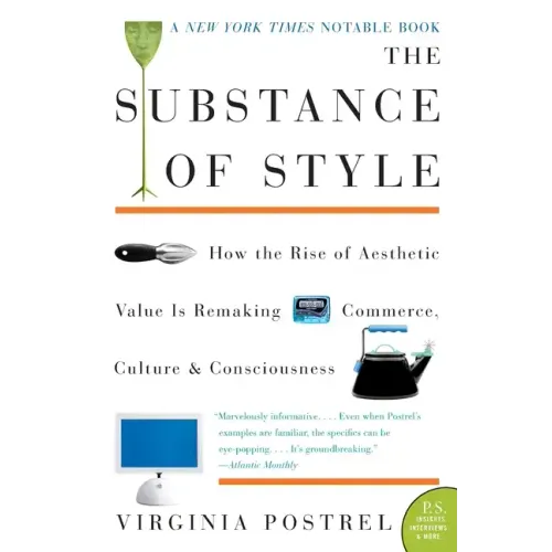 The Substance of Style: How the Rise of Aesthetic Value Is Remaking Commerce, Culture, and Consciousness