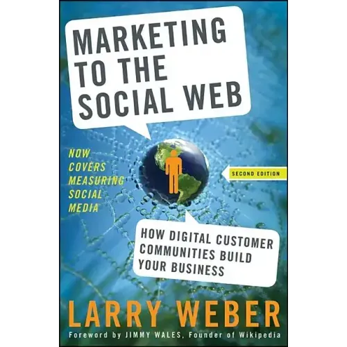 Marketing to the Social Web: How Digital Customer Communities Build Your Business