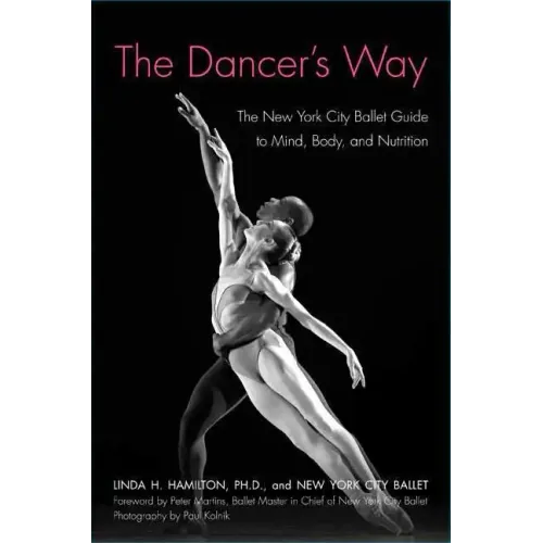 The Dancer's Way: The New York City Ballet Guide to Mind, Body, and Nutrition