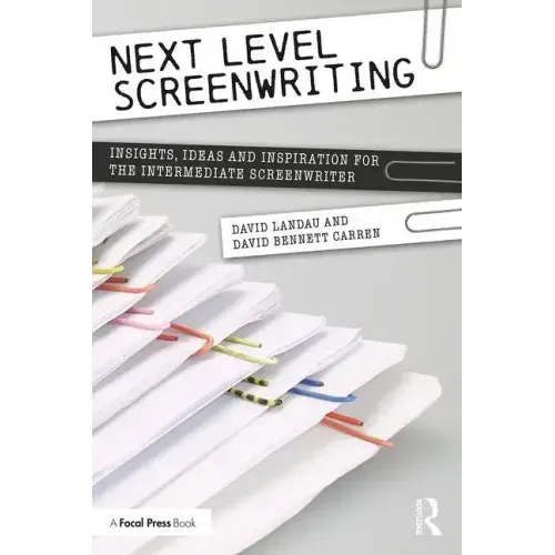 Next Level Screenwriting: Insights, Ideas and Inspiration for the Intermediate Screenwriter