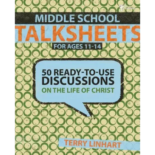 Middle School Talksheets: 50 Ready-to-Use Discussions on the Life of Christ - Paperback