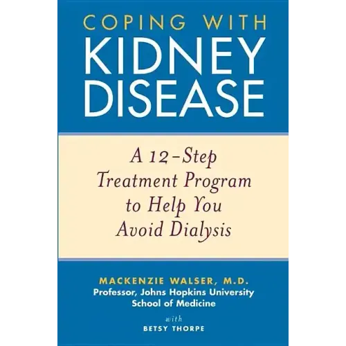 Coping with Kidney Disease: A 12-Step Treatment Program to Help You Avoid Dialysis