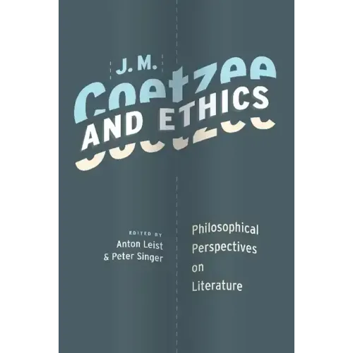 J. M. Coetzee and Ethics: Philosophical Perspectives on Literature