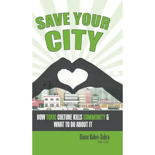 Save Your City: How Toxic Culture Kills Community & What to Do About It