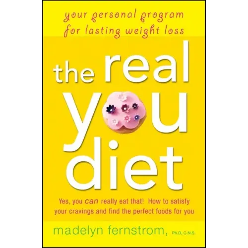 The Real You Diet: Your Personal Program for Lasting Weight Loss