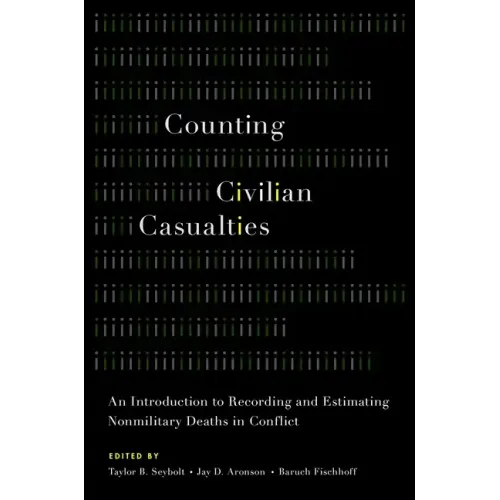 Counting Civilian Casualties: An Introduction to Recording and Estimating Nonmilitary Deaths in Conflict