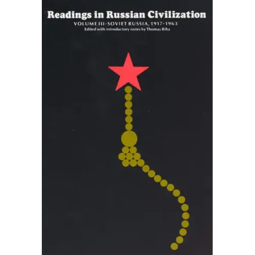 Readings in Russian Civilization Volume III: Soviet Russia, 1917-1963