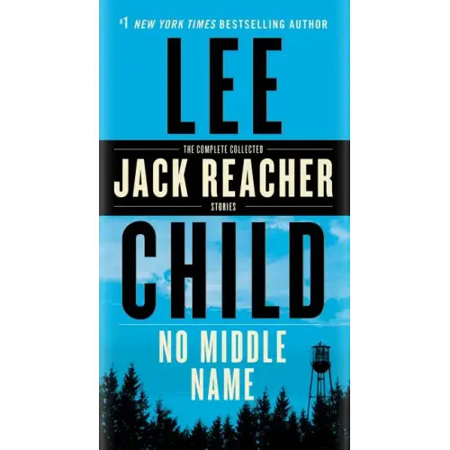 No Middle Name: The Complete Collected Jack Reacher Short Stories