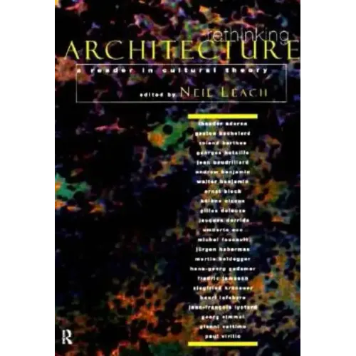 Rethinking Architecture: A Reader in Cultural Theory