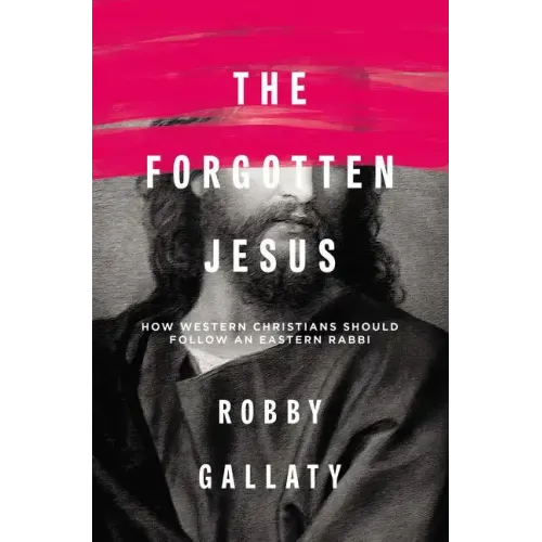 The Forgotten Jesus: How Western Christians Should Follow an Eastern Rabbi
