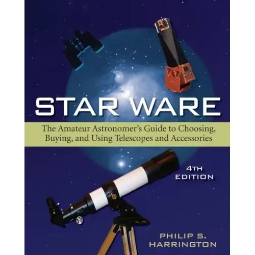 Star Ware: The Amateur Astronomer's Guide to Choosing, Buying, and Using Telescopes and Accessories