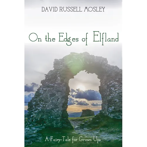 On the Edges of Elfland: A Fairy-Tale for Grown Ups