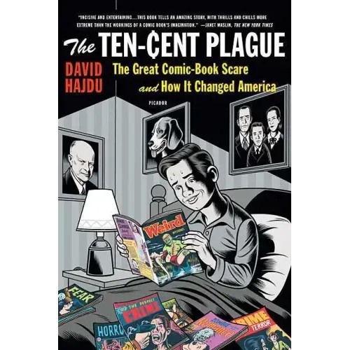 The Ten-Cent Plague: The Great Comic-Book Scare and How It Changed America