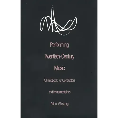 Performing Twentieth-Century Music: A Handbook for Conductors and Instrumentalists