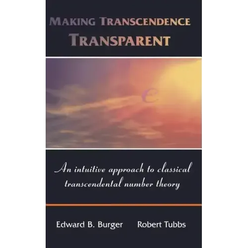 Making Transcendence Transparent: An Intuitive Approach to Classical Transcendental Number Theory